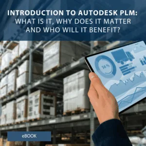 Introduction to Autodesk PLM: What is it, Why does it matter, and Who will it benefit?